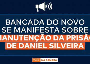 Bancada do NOVO se manifesta sobre manutenção da prisão de Daniel Silveira