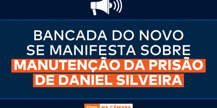 Bancada do NOVO se manifesta sobre manutenção da prisão de Daniel Silveira Bancada do NOVO se manifesta sobre manutenção da prisão de Daniel Silveira