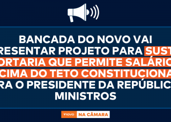 Bancada do NOVO vai apresentar projeto para sustar portaria que permite salários acima do teto constitucional para o presidente da República e ministros Bancada do NOVO vai apresentar projeto para sustar portaria que permite salários acima do teto constitucional para o presidente da República e ministros